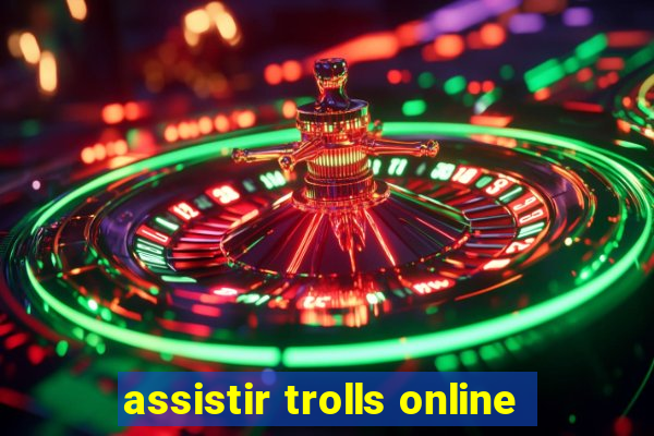 assistir trolls online